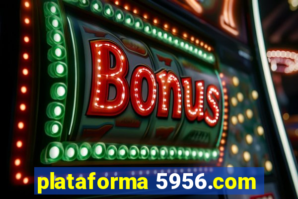 plataforma 5956.com